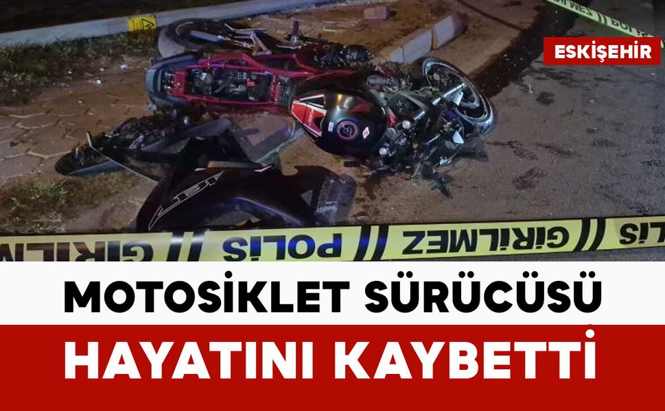 Motosiklet sürücüsü hayatını kaybetti