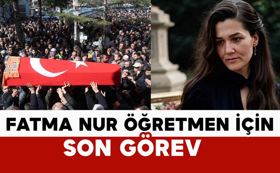 Öğrencisi tarafından öldürülen Fatma Nur öğretmen için son görev
