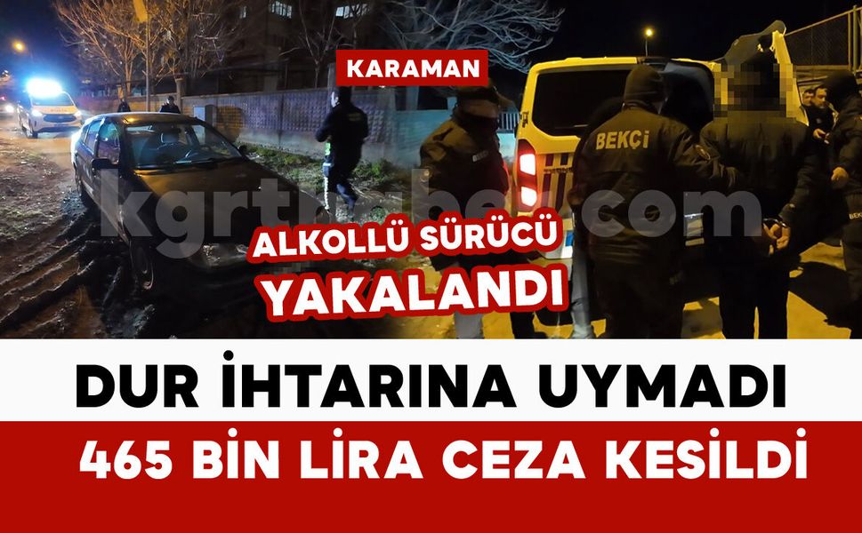 Polisin 'dur' ihtarına uymayan alkollü sürücüye ceza yağdı: 465 bin lira ceza