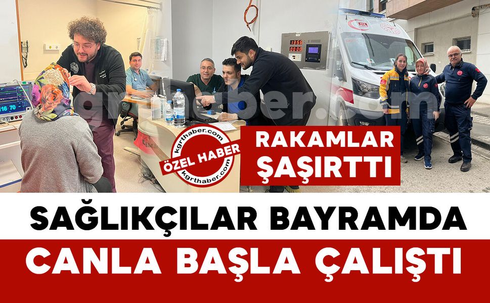 Rakamlar şaşırttı: Karaman’da sağlıkçılar bayramda canla başla çalıştı