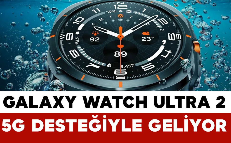 Samsung Galaxy Watch Ultra 2 5G ile Geliyor