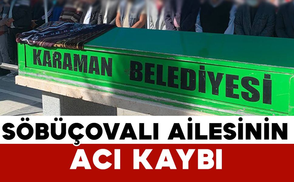 Söbüçovalı ailesinin acı kaybı