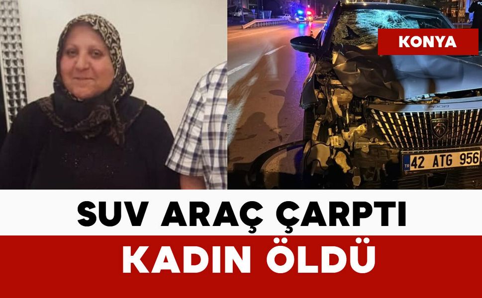 SUV aracın çarptığı kadın öldü