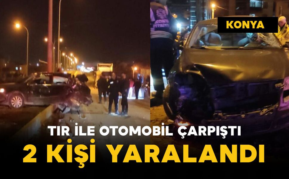 Tırla otomobil çarpıştı: 2 yaralı
