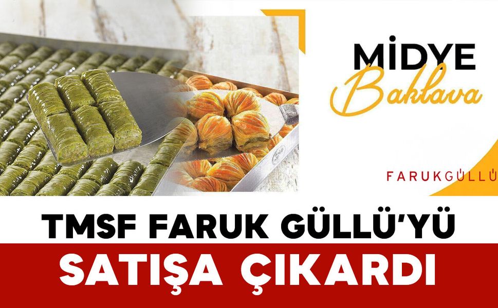 TMSF Baklavacı Faruk Güllü Markasını Satışa Çıkardı