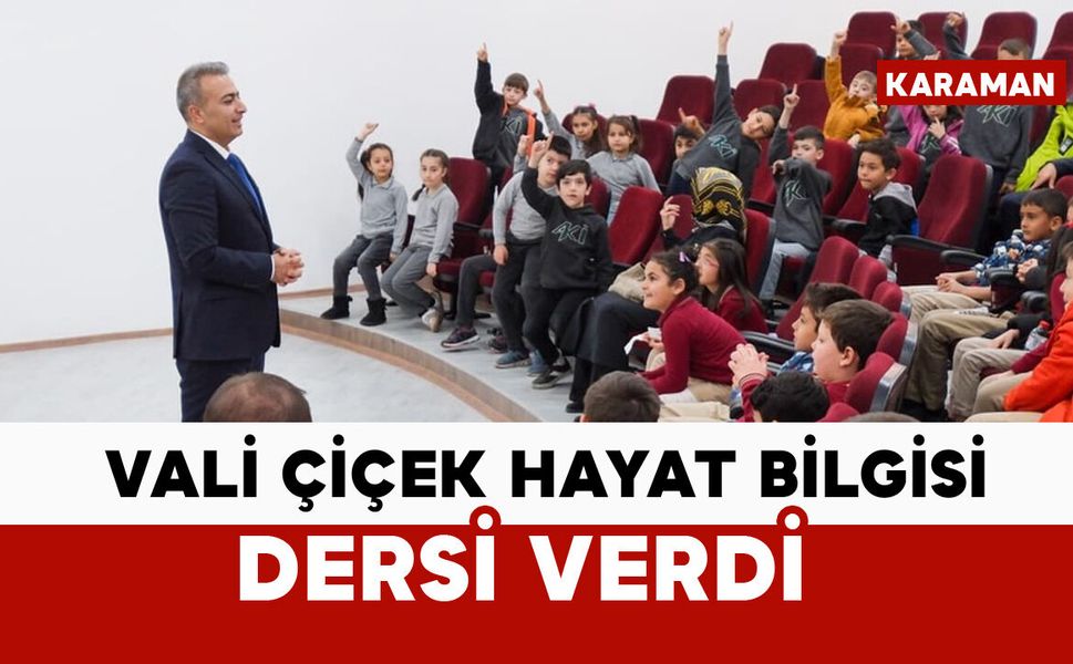 Vali Çiçek, öğrencilere "Hayat Bilgisi" dersi verdi