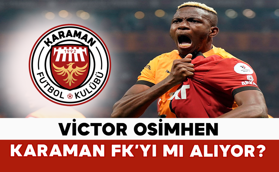 Victor Osimhen Karaman FK’yı mı Alıyor?