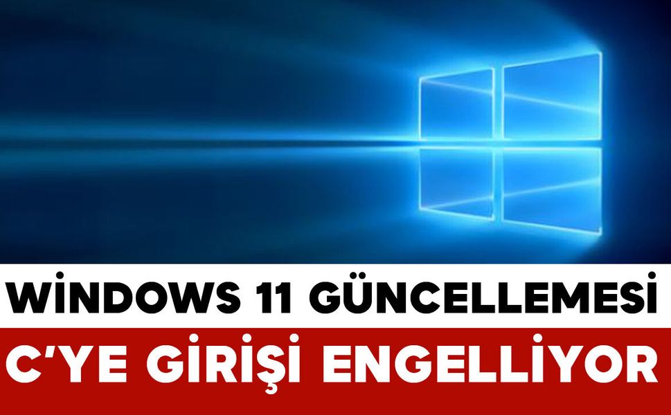 Windows 11 Güncellemesi Sorun Çıkardı: C Sürücüsü Erişimi Engellenebiliyor