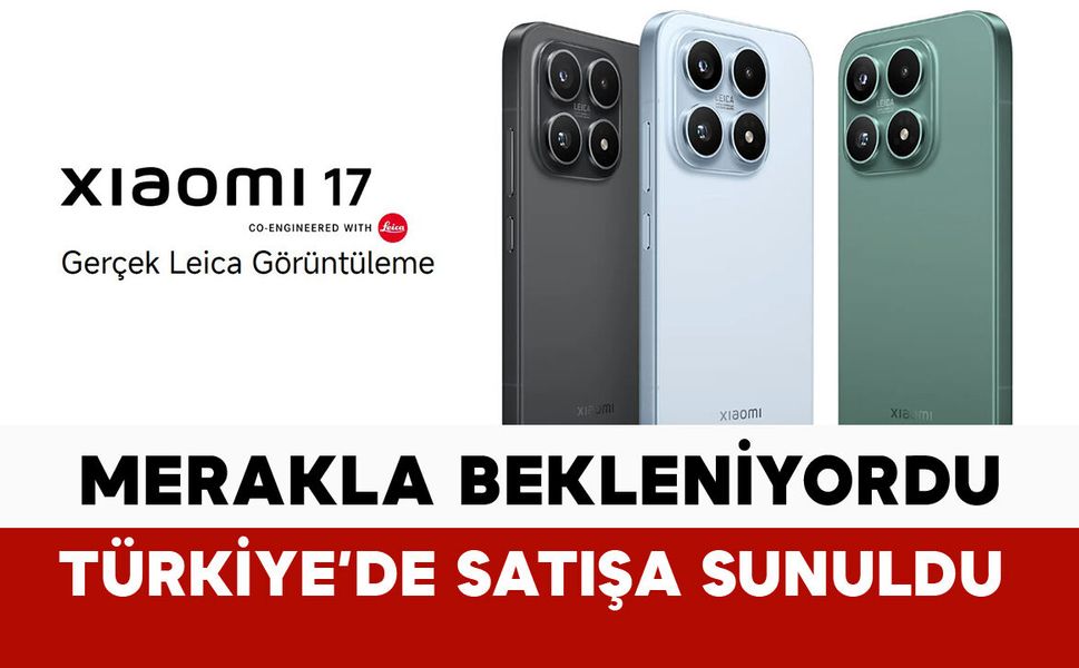 Xiaomi 17 Türkiye'ye geldi: satışa sunuldu