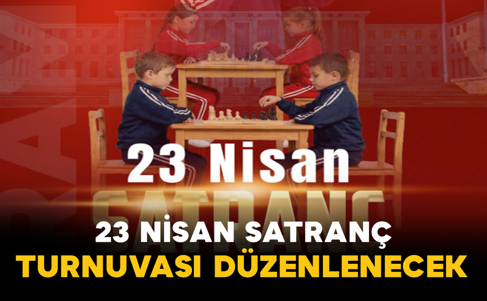 23 Nisan Satranç Turnuvası Düzenlenecek