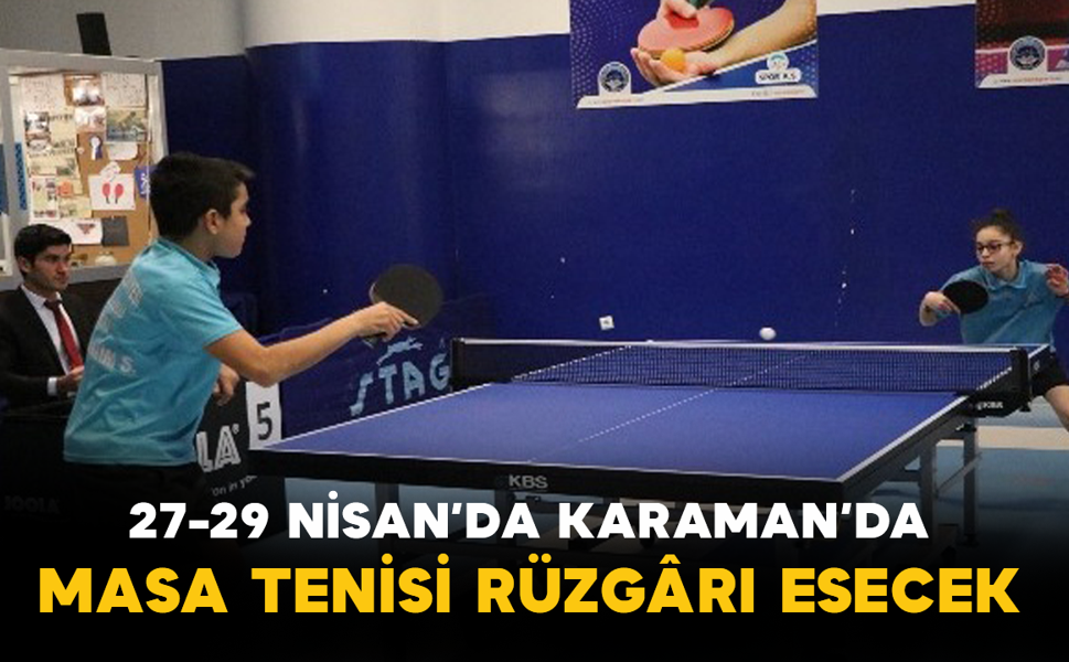 27-29 Nisan’da Karaman’da Masa Tenisi Rüzgârı Esecek