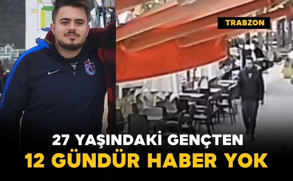 27 yaşındaki gençten 12 gündür haber yok