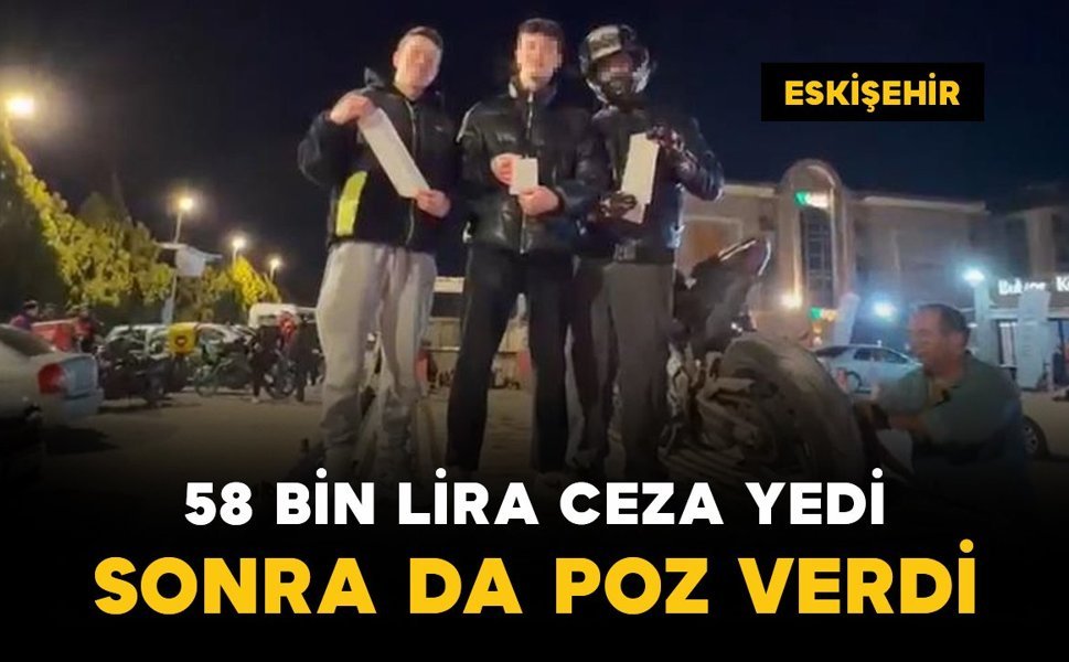 58 bin TL'lik ceza tutanağı ile poz verdi