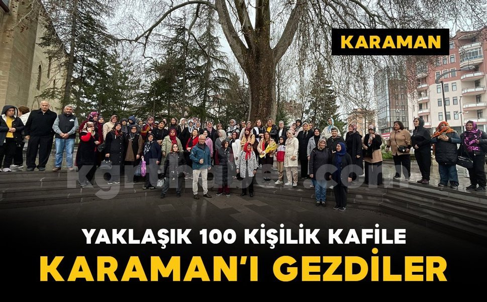Alanyalı turist kafilesi yağmura rağmen Karaman'ı gezdi