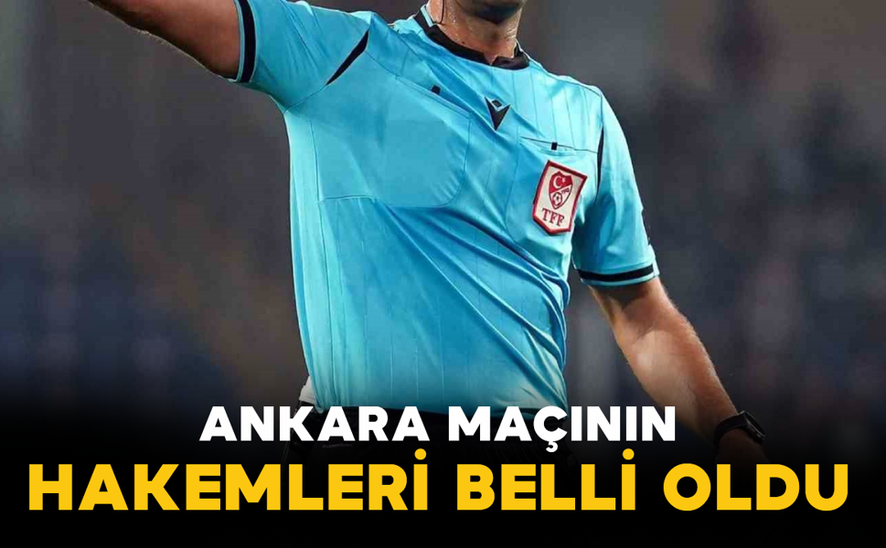 Ankara Maçının Hakemleri Belli Oldu