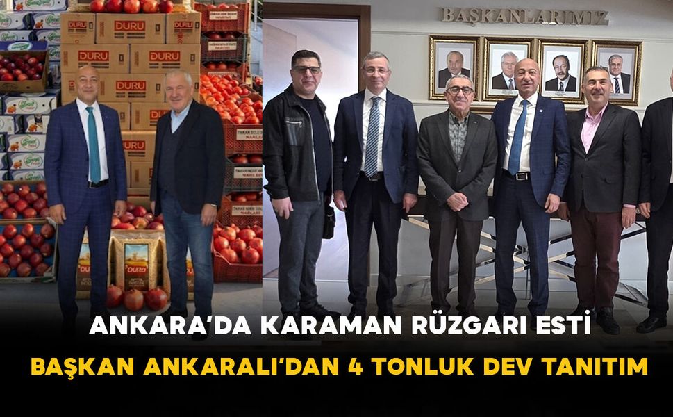 Ankara’da Karaman Rüzgarı Esti: Başkan Ankaralı’dan 4 Tonluk Dev Tanıtım Hamlesi