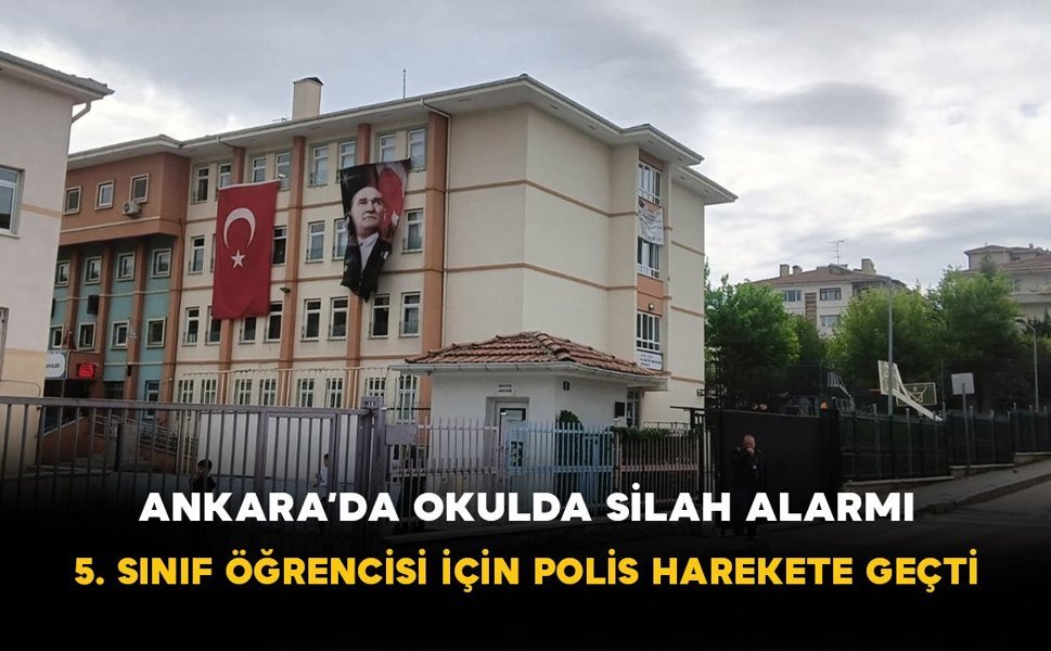 Ankara’da Okulda Silah Alarmı: 5. Sınıf Öğrencisi İçin Polis Harekete Geçti