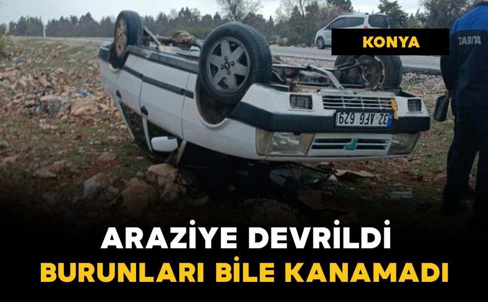 Araziye devrildi: burunları bile kanamadı