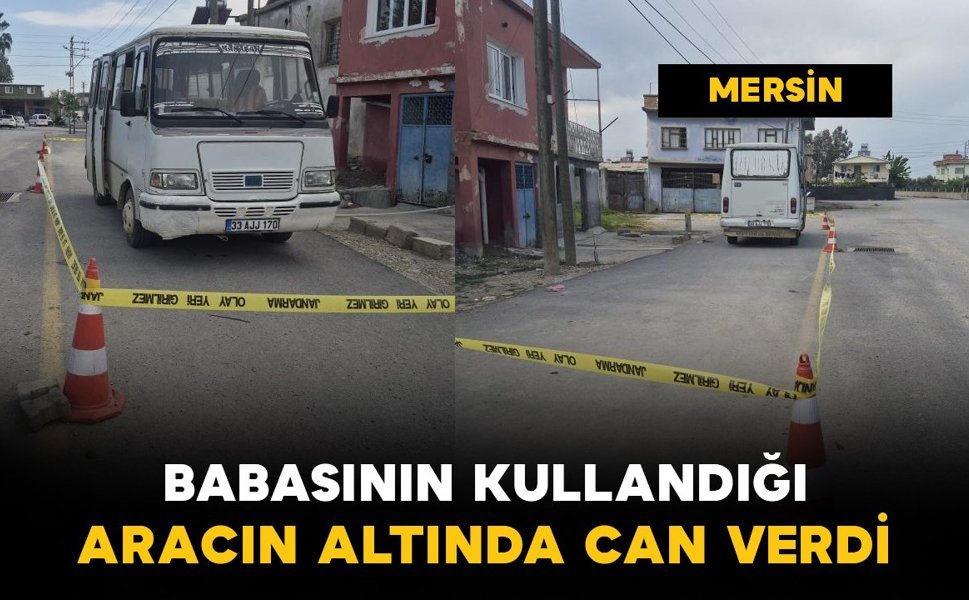 Babasının kullandığı aracın altında kalan 2 yaşındaki çocuk öldü