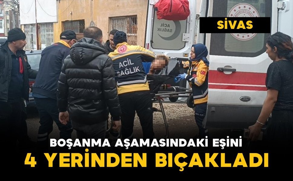 Boşanma aşamasında olduğu eşini dört yerinden bıçakladı