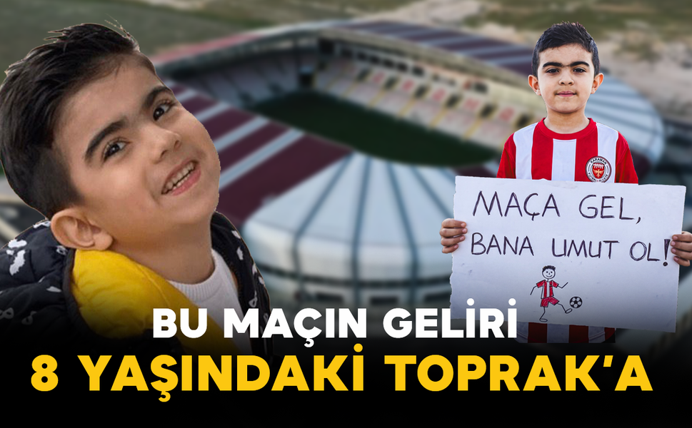 Bu Maçın Geliri 8 Yaşındaki Toprak’a