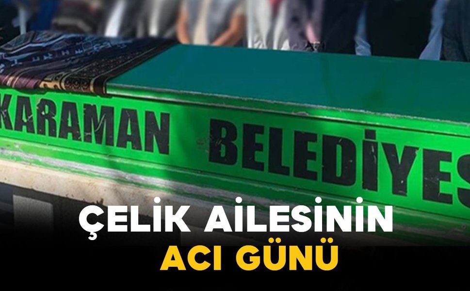 Çelik Ailesinin Acı Günü: Rabia Çelik Vefat Etti