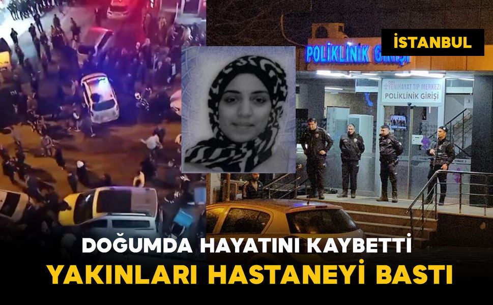 Doğum esnasında hayatını kaybeden kadının yakınları hastaneyi bastı