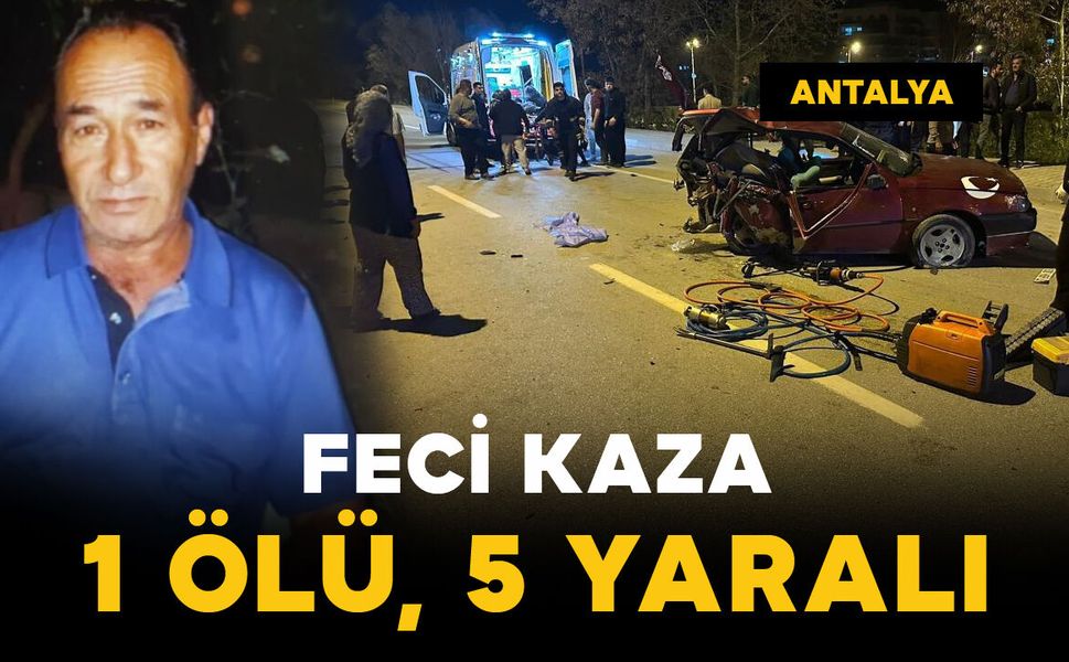 Feci kazada 1 kişi öldü 5 kişi yaralandı