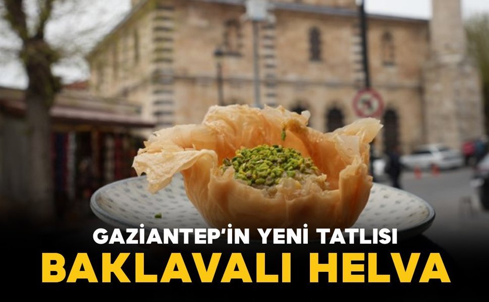 Gazianteplilerin yeni tatlısı "Baklavalı helva"