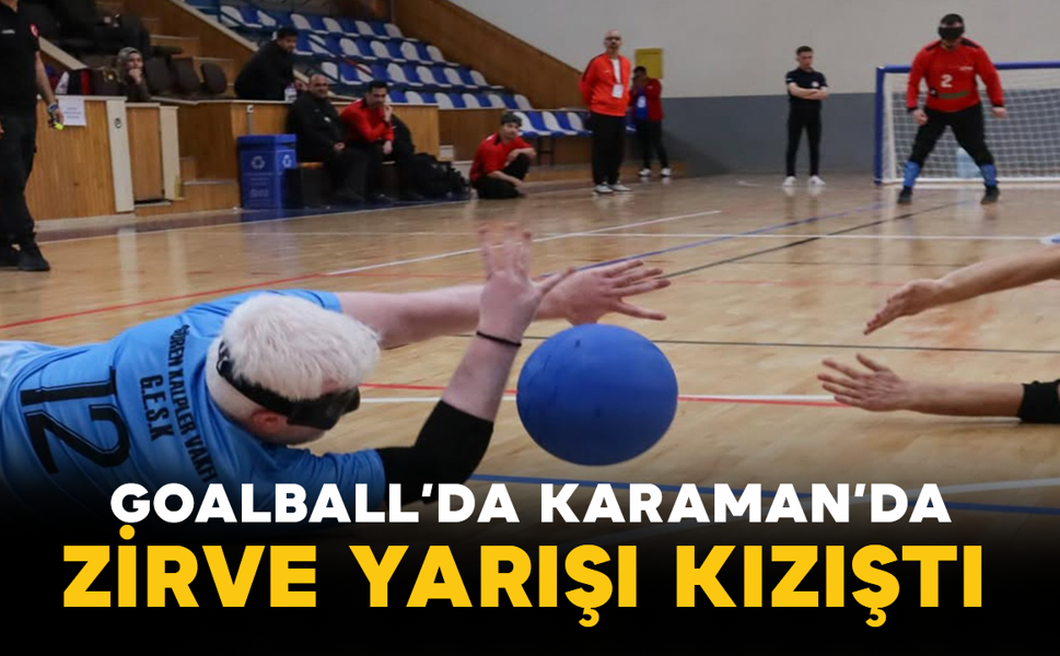Goalball’da Karaman’da Zirve Yarışı Kızıştı