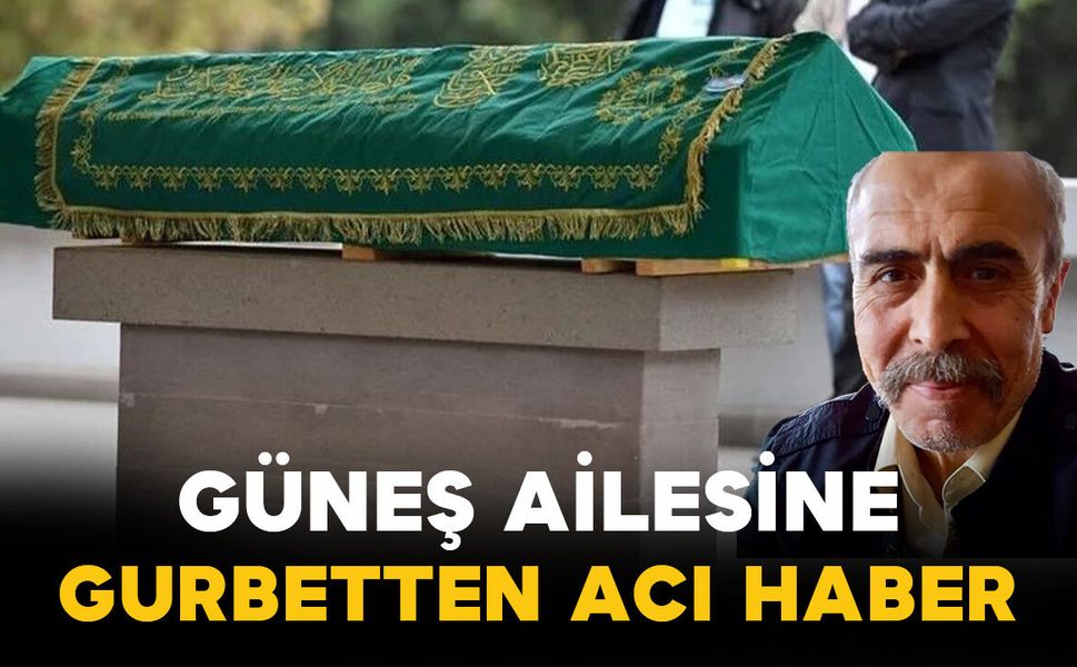 Güneş Ailesine Gurbetten Acı Haber