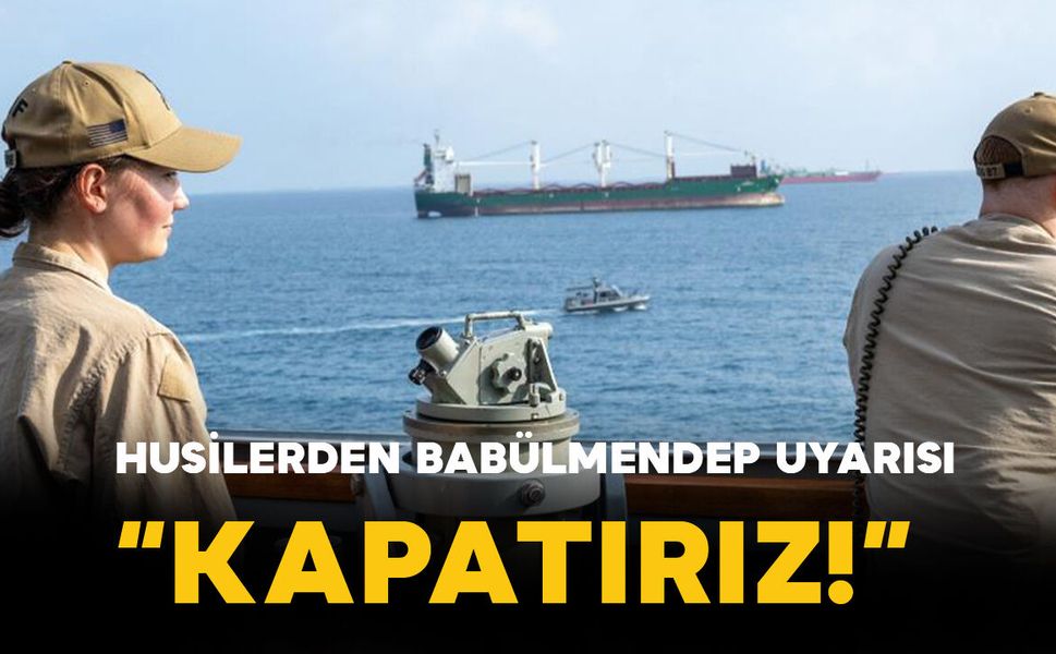 Husilerden Babülmendep Boğazı çıkışı: “Kapatabiliriz” uyarısı