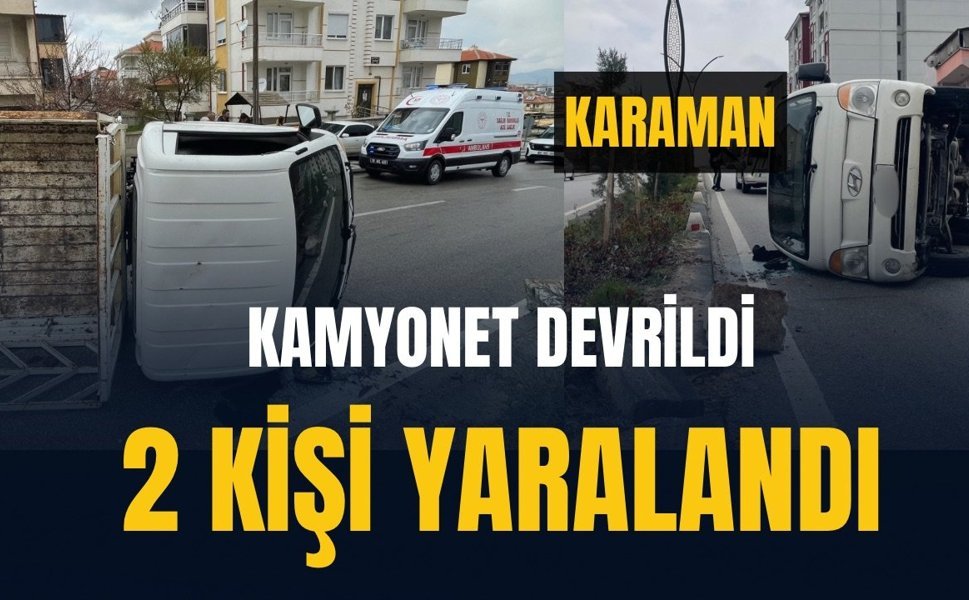 Karaman’da refüjdeki dubaya çarpan kamyonet devrildi: 2 yaralı