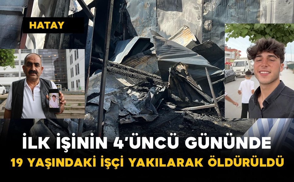 İlk İşinin 4’üncü Gününde: 19 Yaşındaki İşçi Yakılarak Öldürüldü