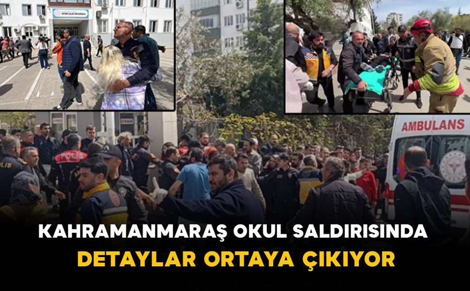Kahramanmaraş Okul Saldırısında Detaylar Ortaya Çıkıyor