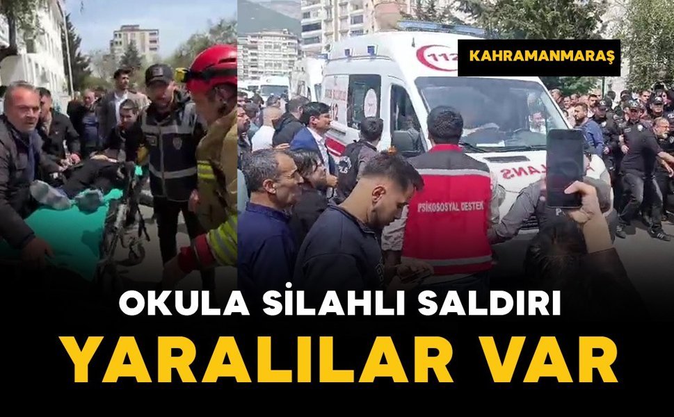 Kahramanmaraş’ta okula silahlı saldırı: yaralılar var