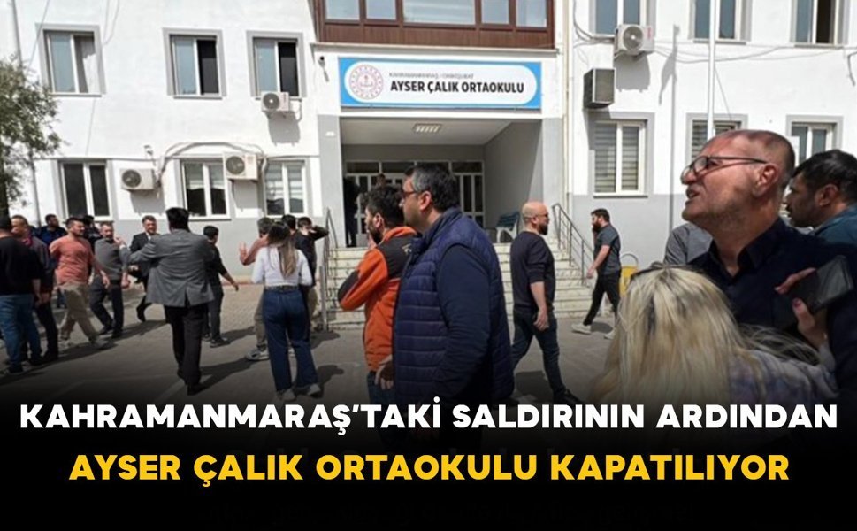 Kahramanmaraş’taki Saldırının Ardından Ayser Çalık Ortaokulu Kapatılıyor