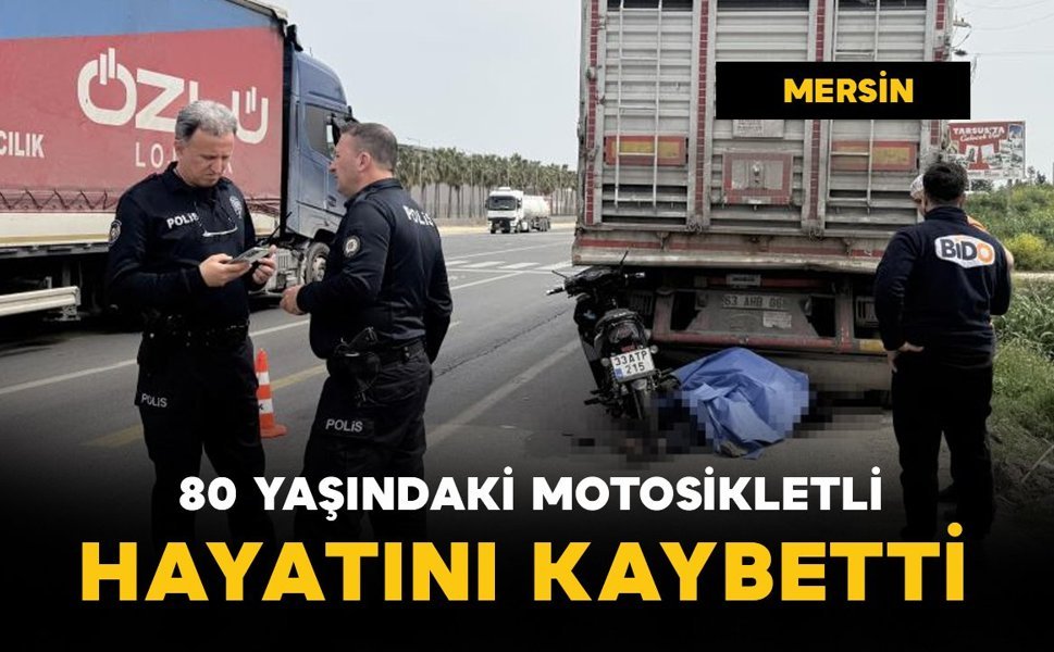 Kamyona çarpan 80 yaşındaki motosikletli hayatını kaybetti