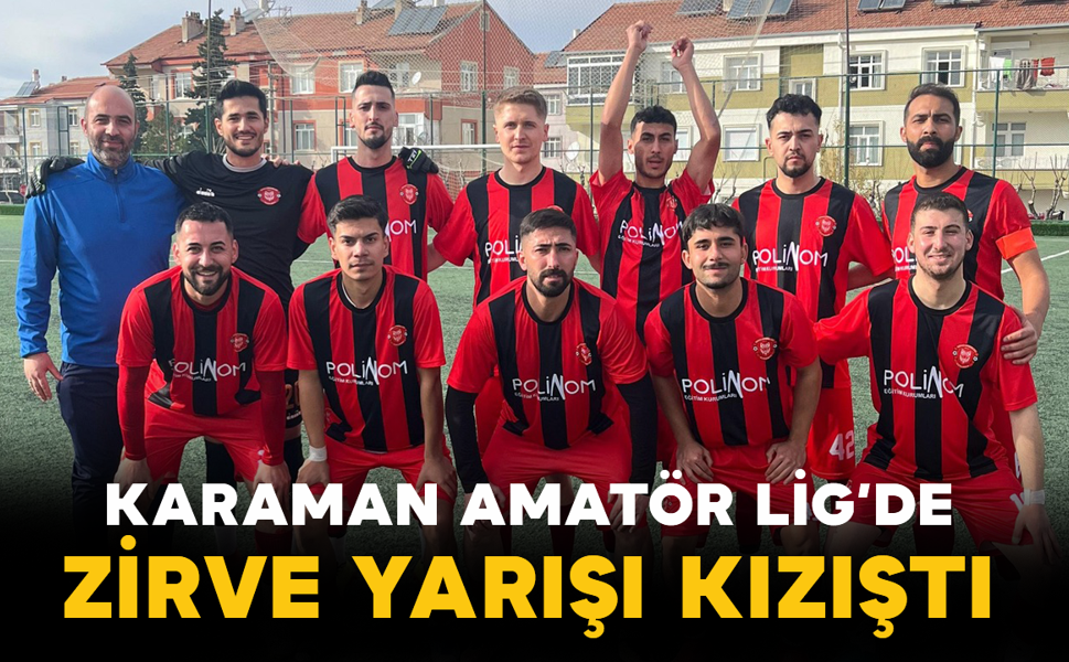 Karaman Amatör Lig’de Zirve Yarışı Kızıştı