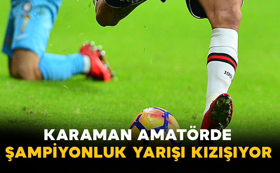 Karaman Amatörde Şampiyonluk Yarışı Kızışıyor