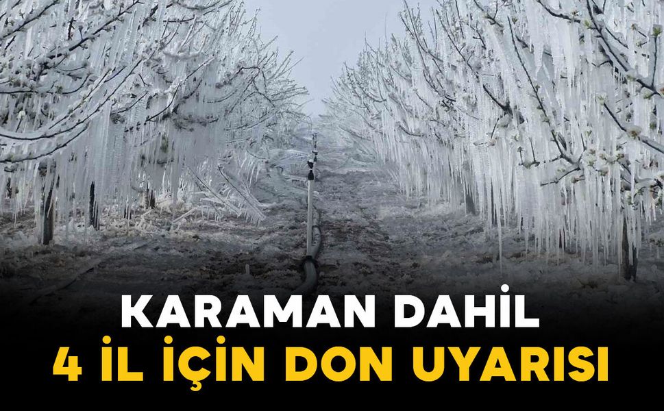 Karaman dahil 4 il için zirai don uyarısı: Sarı kodlu uyarı verildi