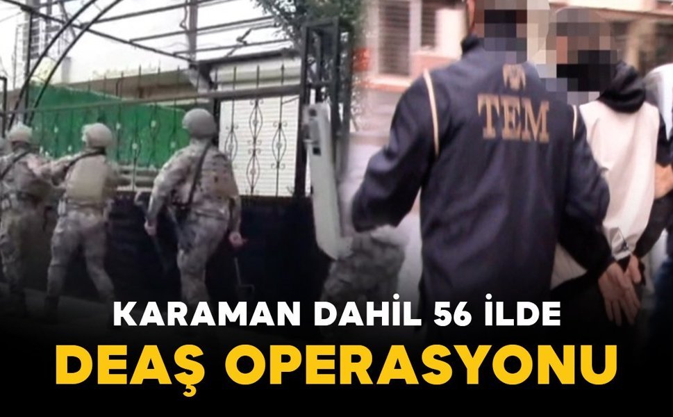 Karaman dahil 56 ilde DEAŞ terör örgütüne operasyon