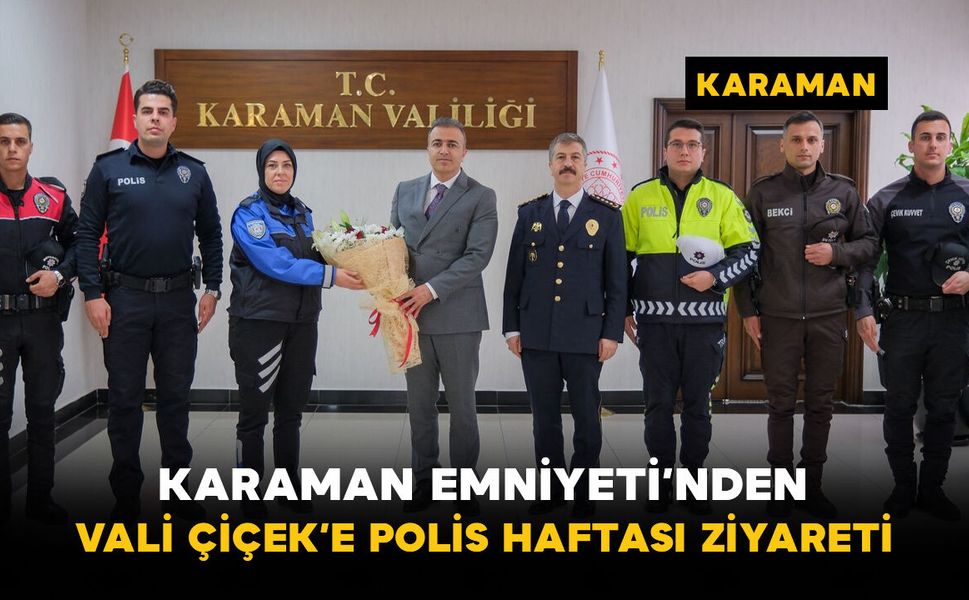 Karaman Emniyeti'nden Vali Çiçek’e Polis Haftası ziyareti