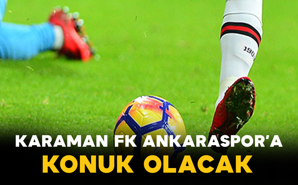 Karaman FK Ankaraspor’a Konuk Olacak