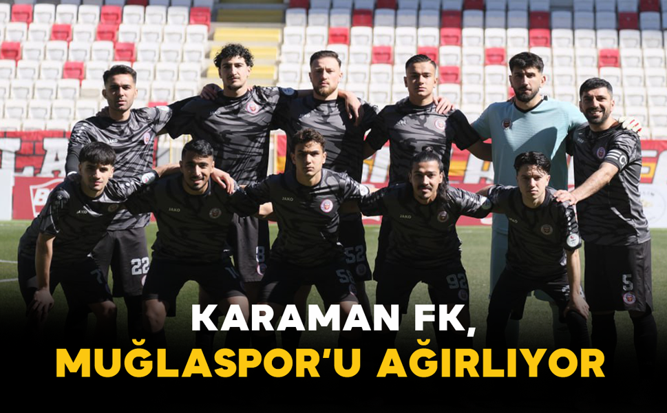 Karaman FK, Muğlaspor’u Ağırlıyor