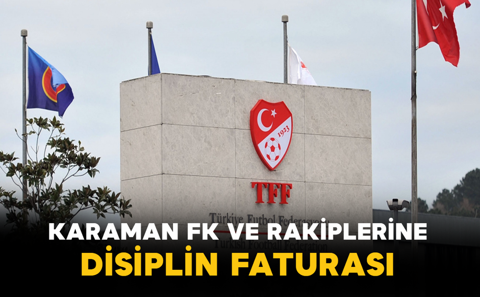 Karaman FK ve Rakiplerine Disiplin Faturası