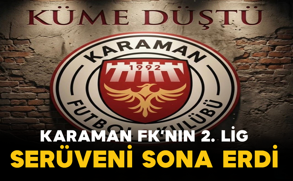 Karaman FK’nın 2. Lig Serüveni Sona Erdi