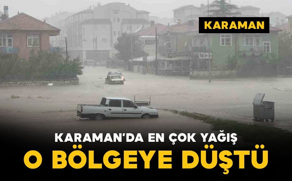 Karaman genelinde sağanak yağış etkili oldu: En çok yağış oraya düştü