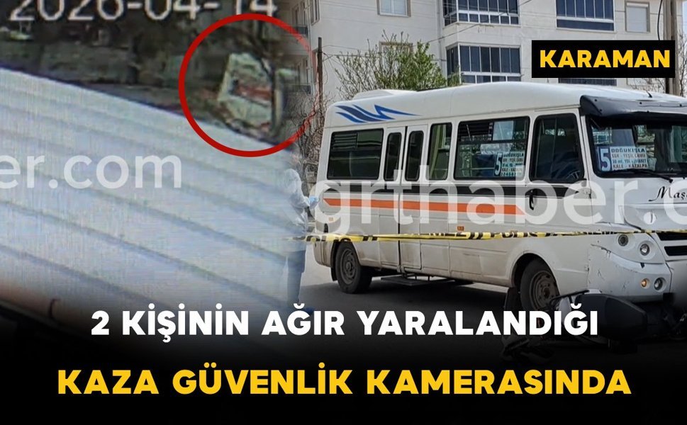 Karaman’da 2 kişinin ağır yaralandığı kaza güvenlik kamerasında