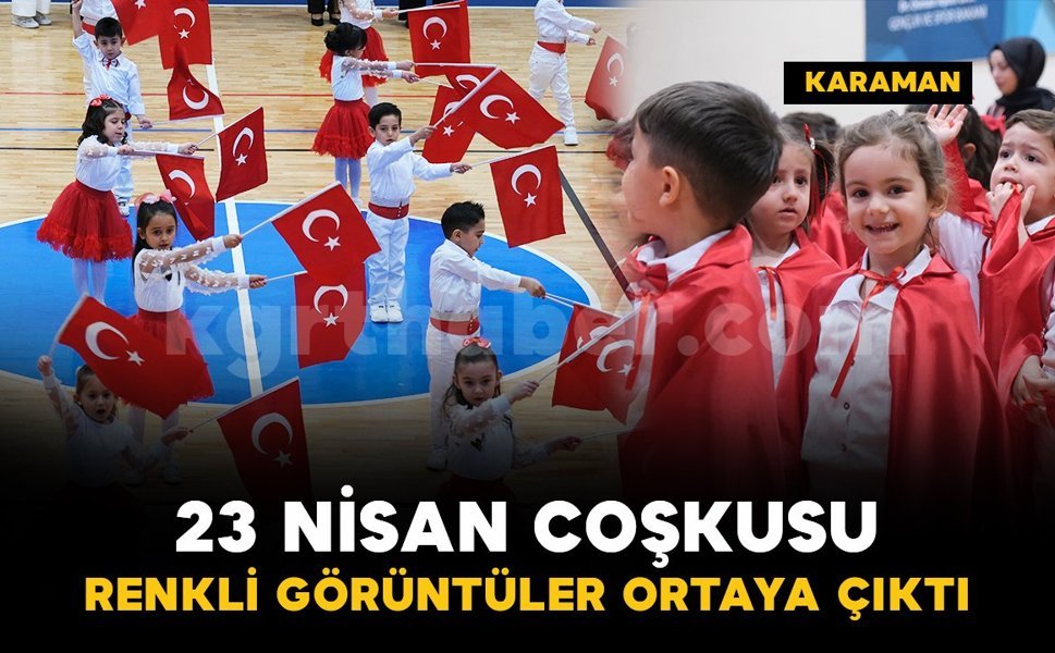 Karaman'da 23 Nisan coşkusu: renkli görüntüler ortaya çıktı